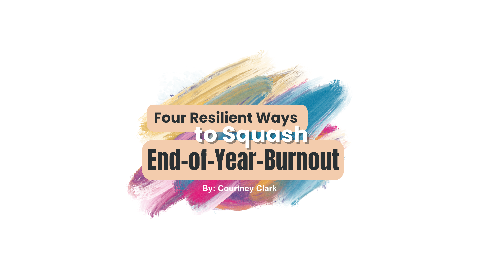 Four Resilient Ways To Squash End-of-Year-Burnout